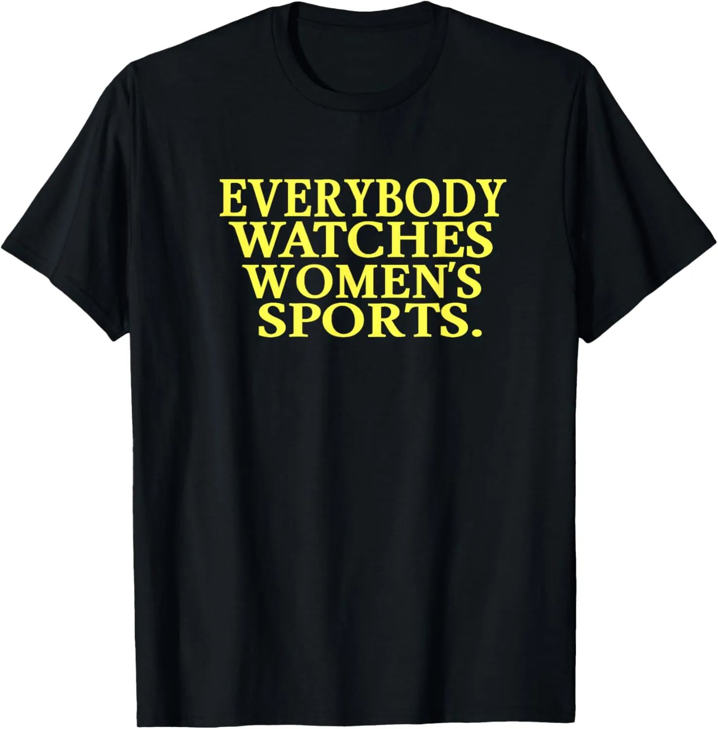 Everybody Watches Women's Sports T-Shirt